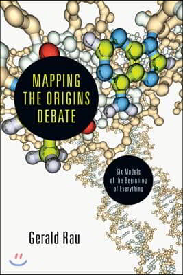 Mapping the Origins Debate: Six Models of the Beginning of Everything