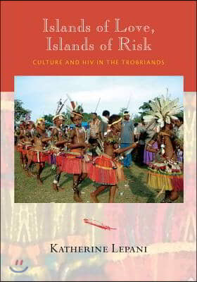 Islands of Love, Islands of Risk: Culture and HIV in the Trobriands