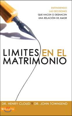 Limites En El Matrimonio: Entendamos Las Decisiones Que Hacen O Deshacen Una Relacion de Amor = Boundaries in Marriage