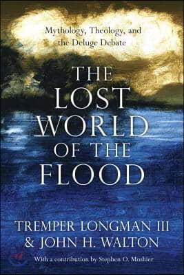 The Lost World of the Flood: Mythology, Theology, and the Deluge Debate Volume 5