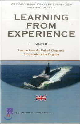 Learning from Experience: Volume III: Lessons from the United Kingdom's Astute Submarine Program