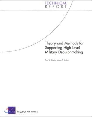 Theory and Methods for Supporting High Level Military Decision Making