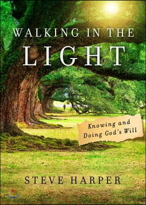 Walking in the Light: Knowing and Doing God&#39;s Will