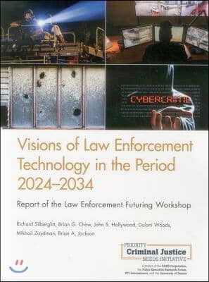Visions of Law Enforcement Technology in the Period 2024-2034: Report of the Law Enforcement Futuring Workshop