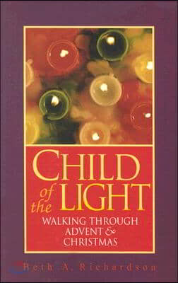 Child of the Light: Walking Through Advent &amp; Christmas