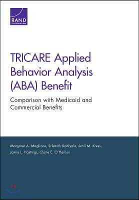 TRICARE Applied Behavior Analysis (ABA) Benefit: Comparison with Medicaid and Commercial Benefits