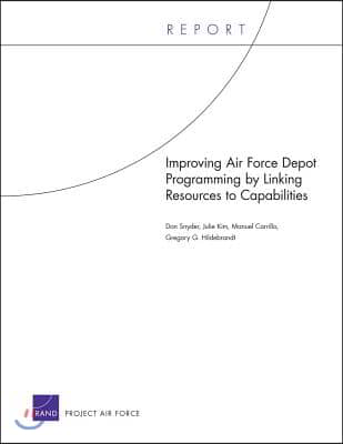 Improving Air Force Depot Programming by Linking Resources to Capabilities