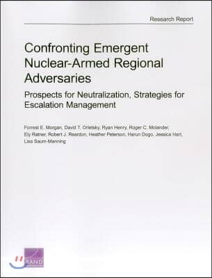 Confronting Emergent Nuclear-Armed Regional Adversaries: Prospects for Neutralization, Strategies for Escalation Management