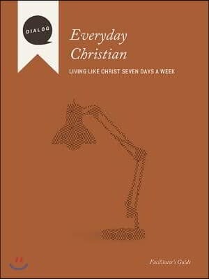 Everyday Christian: Living Like Christ Seven Days a Week, Facilitator&#39;s Guide