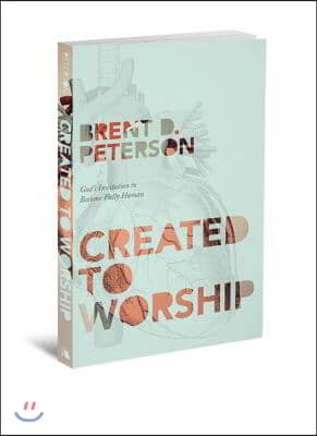 Created to Worship: God&#39;s Invitation to Become Fully Human