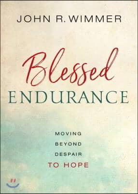 Blessed Endurance: Moving Beyond Despair to Hope