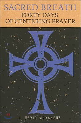Sacred Breath: Forty Days of Centering Prayer