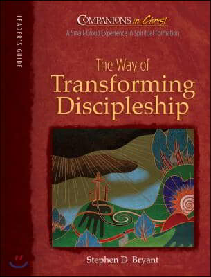 The Way of Transforming Discipleship: Leader&#39;s Guide