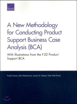 A New Methodology for Conducting Product Support Business Case Analysis (BCA): With Illustrations from the F-22 Product Support BCA