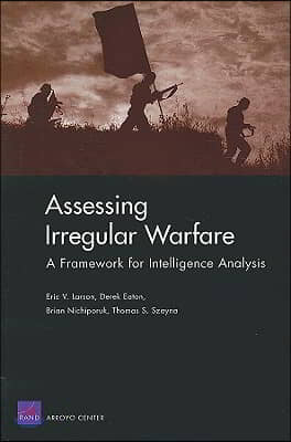 Assessing Irregular Warfare: A Framework for Intelligence Analysis