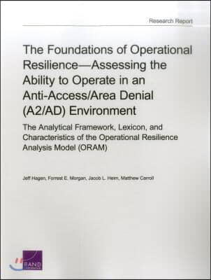 The Foundations of Operational Resilience-Assessing the Ability to Operate in an Anti-Access/Area Denial (A2/AD) Environment: The Analytical Framework