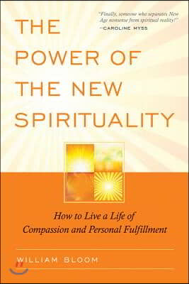 The Power of the New Spirituality: How to Live a Life of Compassion and Personal Fulfillment