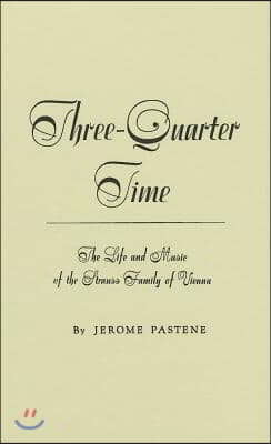 Three-quarter Time: The Life and Music of the Strauss Family of Vienna