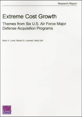 Extreme Cost Growth: Themes from Six U.S. Air Force Major Defense Acquisition Programs g