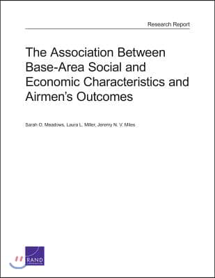 The Association Between Base-Area Social and Economic Characteristics and Airmen&#39;s Outcomes