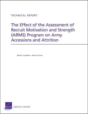 The Effect of the Assessment of Recruit Motivation and Strength (Arms) Program on Army Accessions and Attrition