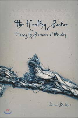 The Healthy Pastor: Easing the Pressures of Ministry