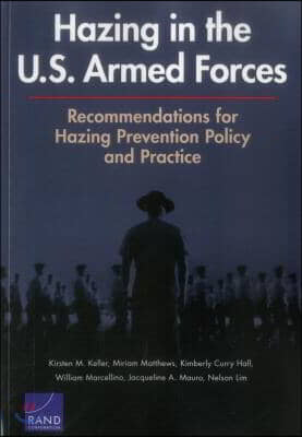 Hazing in the U.S. Armed Forces: Recommendations for Hazing Prevention Policy and Practice