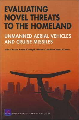 Evaluating Novel Threats to the Homeland: Unmanned Aerial Vehicles and Cruise Missiles