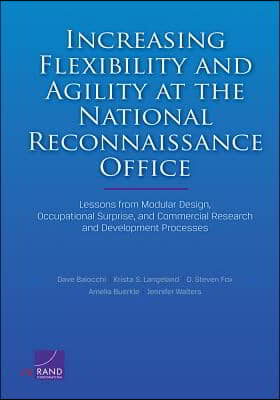 Increasing Flexibility and Agility at the National Reconnaissance Office: Lessons from Modular Design, Occupational Surprise, and Commercial Research