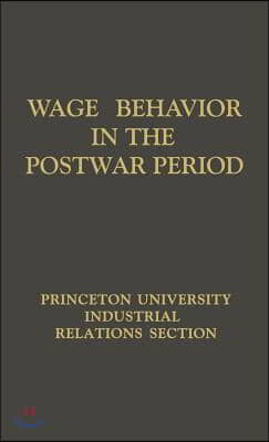 Wage Behavior in the Postwar Period: An Empirical Analysis, by William G. Bowen