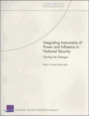 Integrating Instruments of Power and Influence in National Security: Starting the Dialogue