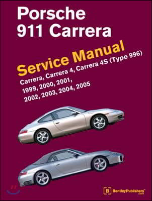 Porsche 911 (Type 996) Service Manual 1999, 2000, 2001, 2002, 2003, 2004, 2005: Carrera, Carrera 4, Carrera 4s