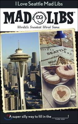 I Love Seattle Mad Libs: World&#39;s Greatest Word Game