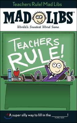 Teachers Rule! Mad Libs: World&#39;s Greatest Word Game