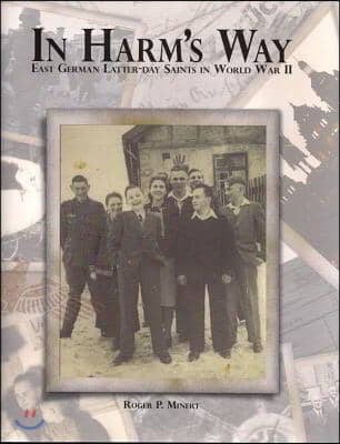 In Harm&#39;s Way: East German Latter-Day Saints in World War II