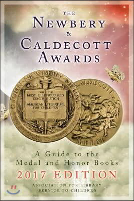 The Newbery and Caldecott Awards: A Guide to the Medal and Honor Books