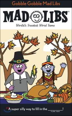 Gobble Gobble Mad Libs: World&#39;s Greatest Word Game