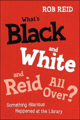 What&#39;s Black and White and Reid All Over? Something Hilarious Happened at the Library