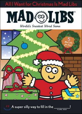 All I Want for Christmas Is Mad Libs: World's Greatest Word Game