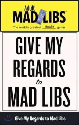 Give My Regards to Mad Libs: World&#39;s Greatest Word Game