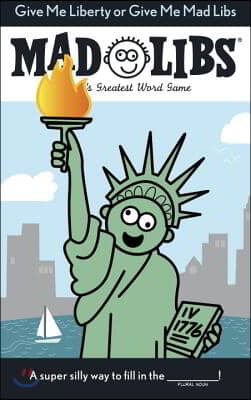 Give Me Liberty or Give Me Mad Libs: World&#39;s Greatest Word Game