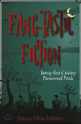 Fang-Tastic Fiction: Twenty-First-Century Paranormal Reads