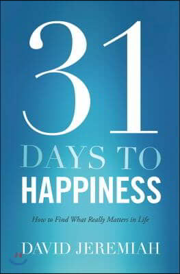 31 Days to Happiness: How to Find What Really Matters in Life