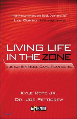 Living Life in the Zone: A 40-Day Spiritual Game Plan for Men