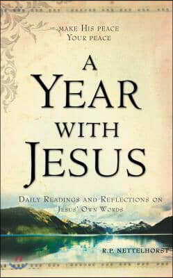 A Year with Jesus: Daily Readings and Reflections on Jesus&#39; Own Words