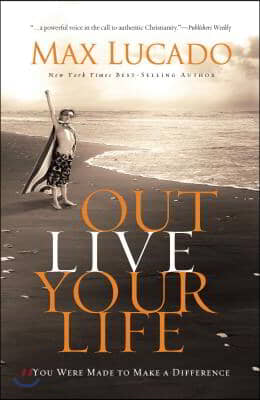 Outlive Your Life: You Were Made to Make a Difference