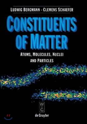 Constituents of Matter: Atmos, Molecules, Nuclei, and Particles