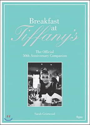 Breakfast at Tiffany&#39;s: The Official 50th Anniversary Companion