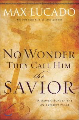 No Wonder They Call Him the Savior: Discover Hope in the Unlikeliest Place