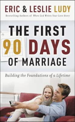 The First 90 Days of Marriage: Building the Foundations of a Lifetime